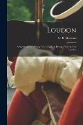 Loudon: a Sketch of the Military Life of Gideon Ernest, Freiherr Von Loudon
