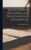 Miscellaneous Discourses and Expostions [sic] of Scripture [microform]