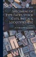 Specimens of Type Faces, Stock Cuts, Initials, Logotypes, Etc