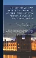 General Sir William Howe's Orderly Book at Charleston, Boston and Halifax, June 17, 1775 to 1776, 26 May [microform]: to Which is Added the Official A