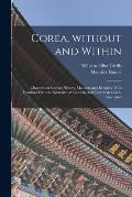 Corea, Without and Within: Chapters on Corean History, Manners and Religion. With Hendrick Hamel's Narrative of Captivity and Travels in Corea, A