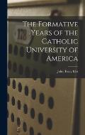 The Formative Years of the Catholic University of America