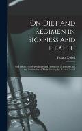 On Diet and Regimen in Sickness and Health; and on the Interdependence and Prevention of Diseases and the Diminution of Their Fatality, by Horace Dobe