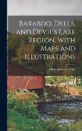 Baraboo, Dells, and Devil's Lake Region, With Maps and Illustrations
