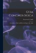 Otia Conchologica: Descriptions of Shells and Mollusks From 1839 to 1862