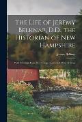 The Life of Jeremy Belknap, D.D., the Historian of New Hampshire: With Selections From His Correspondence and Other Writings