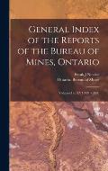General Index of the Reports of the Bureau of Mines, Ontario [microform]: Volumes I to XVI (1891-1907)