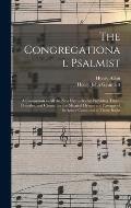 The Congregational Psalmist: a Companion to All the New Hymn-books; Providing Tunes, Chorales, and Chants, for the Metrical Hymns and Passages of S