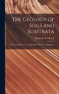 The Geology of Soils and Substrata: With Special Reference to Agriculture, Estates, and Sanitation