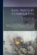 Rare Prints by Currier & Ives: Historic, Naval, Farm, Rural, and Sports ... Together With Fine Old English Color Prints, Angling and Shooting; Rare P