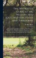 The Emigrant's Guide to the Western and Southwestern States and Territories: Comprising a Geographical and Statistical Description of the States; Loui