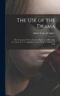 The Use of the Drama: the Substance of Three Lectures Delivered at Princeton University, U. S. A., Upon the Spencer Trask Foundation in 1944