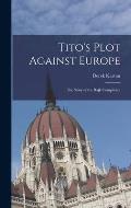 Tito's Plot Against Europe; the Story of the Rajk Conspiracy
