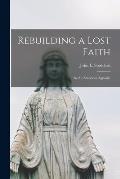 Rebuilding a Lost Faith: By An American Agnostic