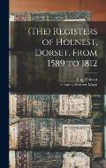 (The) Registers of Holnest, Dorset. From 1589 to 1812