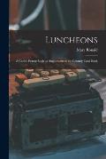 Luncheons: a Cook's Picture Book: a Supplement to the Century Cook Book