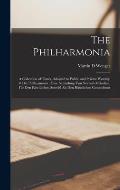 The Philharmonia: a Collection of Tunes, Adapted to Public and Private Worship = Die Philharmonia: Eine Sammlung Von Normal-Melodien, F?