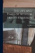 The Life and Times of William Henry Harrison; copy 2