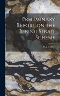 Preliminary Report on the Bering Strait Scheme