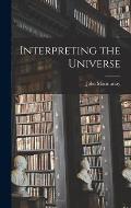 Interpreting the Universe