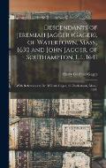 Descendants of Jeremiah Jagger (Gager), of Watertown, Mass., 1630 and John Jagger, of Southampton, L.I., 1641: With References to Dr. William Gager, o