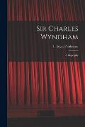 Sir Charles Wyndham: a Biography