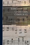 Songs of the Christian Centuries: the Book of a Hundred Immortal Hymns, With Brief Biographical and Descriptive Notes.
