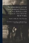 Proceedings at the First Annual Dinner of the Republican Club of the City of New York: Held at Delmonico's on the Seventy-eighth Anniversary of Lincol