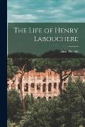 The Life of Henry Labouchere [microform]