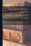 Railway Wage-rates, Employment and Pay