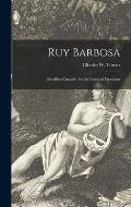 Ruy Barbosa: Brazilian Crusader for the Essential Freedoms