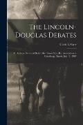 The Lincoln-Douglas Debates: an Address Delivered Before the Illinois State Bar Association at Galesburg, Illinois, July 11, 1907