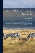 The Evolution of Breeds: an Analytical Study of Breed Building as Illustrated in Shorthorn, Hereford and Aberdeen Angus Cattle, Poland China an