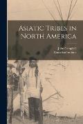 Asiatic Tribes in North America [microform]
