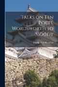 Talks on Ten Poets, Wordsworth to Moody