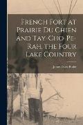 French Fort at Prairie Du Chien and Tay-cho-pe-rah, the Four Lake Country [microform]