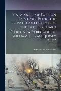 Catalogue of Foreign Paintings Being the Private Collections of the Late Bernhard Stern, New York, and of William T. Evans, Jersey City