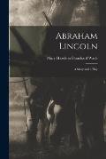 Abraham Lincoln: a Story and a Play