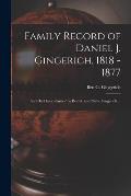 Family Record of Daniel J. Gingerich, 1818 - 1877; and His Descendants / by Ben G. and Nettie Gingerich ...