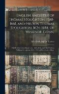 English Ancestry of Thomas Stoughton, 1588-1661, and His Son Thomas Stoughton, 1624-1684, of Windsor, Conn.; His Brother Israel Stoughton, 1603-1645,