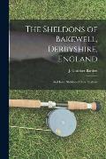 The Sheldons of Bakewell, Derbyshire, England: and Isaac Sheldon of New England