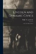 Lincoln and Dynamic Civics: a Lincoln Day Address