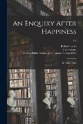 An Enquiry After Happiness: in Three Parts; 1-2