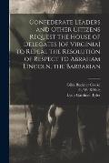 Confederate Leaders and Other Citizens Request the House of Delegates [of Virginia] to Repeal the Resolution of Respect to Abraham Lincoln, the Barbar