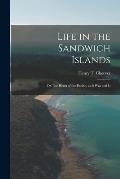 Life in the Sandwich Islands: or The Heart of the Pacific, as It Was and Is