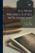 The Prose Writings. Edited, With an Introd.