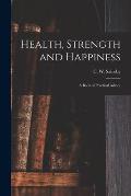 Health, Strength and Happiness: a Book of Practical Advice