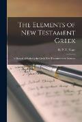 The Elements of New Testament Greek: a Method of Studying the Greek New Testament With Exercises
