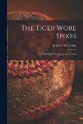 The Tiger Wore Spikes: an Informal Biography of Ty Cobb