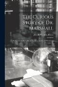 The Curious Story of Dr. Marshall: With a Few Side Lights on Napoleon and Other Persons of Consequence